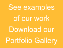 See examples of our work Download our Portfolio Gallery